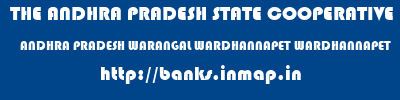 THE ANDHRA PRADESH STATE COOPERATIVE BANK LIMITED  ANDHRA PRADESH WARANGAL WARDHANNAPET WARDHANNAPET  banks information 
